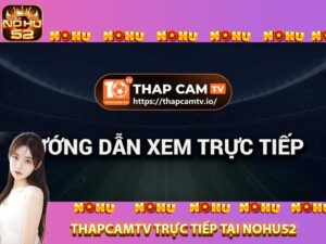 thapcamtv tại nohu52